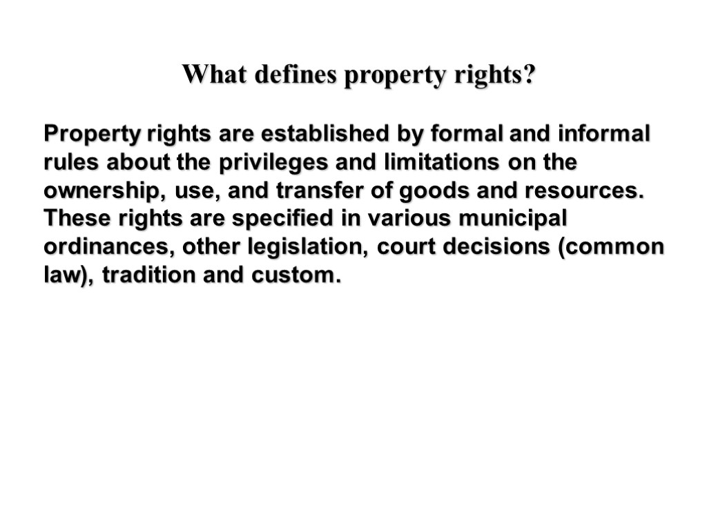 What defines property rights? Property rights are established by formal and informal rules about